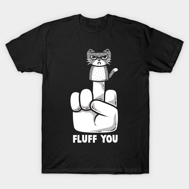 Fluff You T-Shirt by krisren28